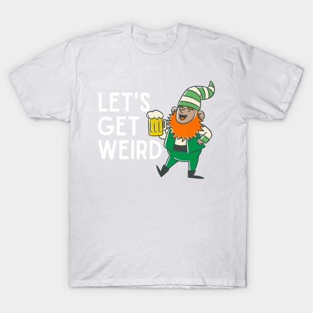 LET'S GET WEIRD St. Patrick's Day 2023 Party Leprechaun T-Shirt by blueduckstuff